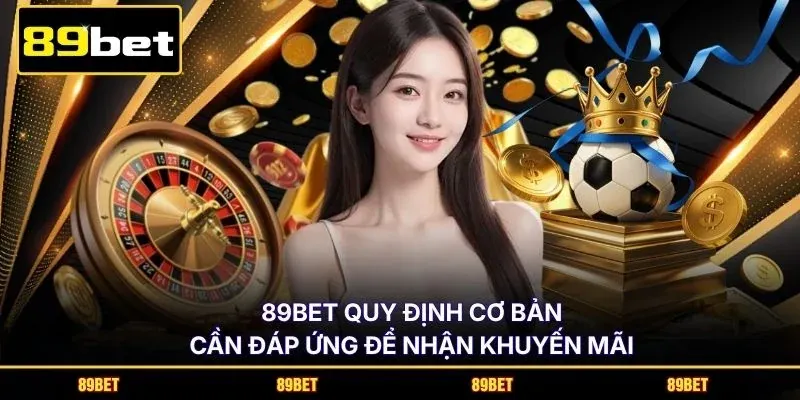89BET quy định cơ bản cần đáp ứng để nhận khuyến mãi