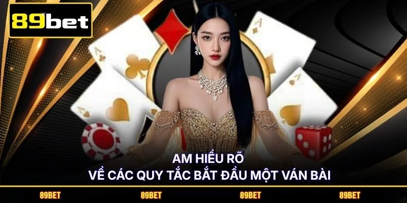 Am hiểu rõ về các quy tắc bắt đầu một ván bài