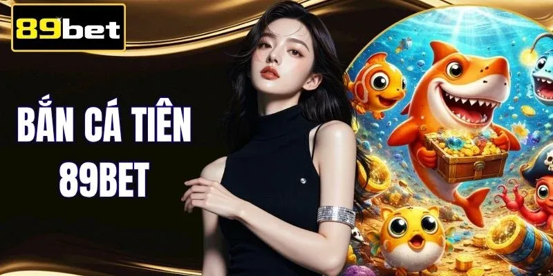 Bắn Cá Tiên 89BET Xả Đạn Chuẩn Xác Trúng Lớn 500K Xu
