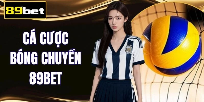 Cá Cược Bóng Chuyền 89BET - Bí Quyết Soi Kèo Chuẩn 2026