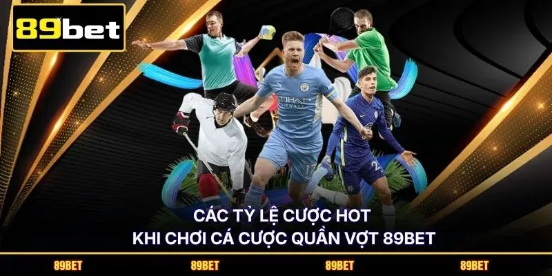 Các tỷ lệ cược hot khi chơi cá cược quần vợt 89BET