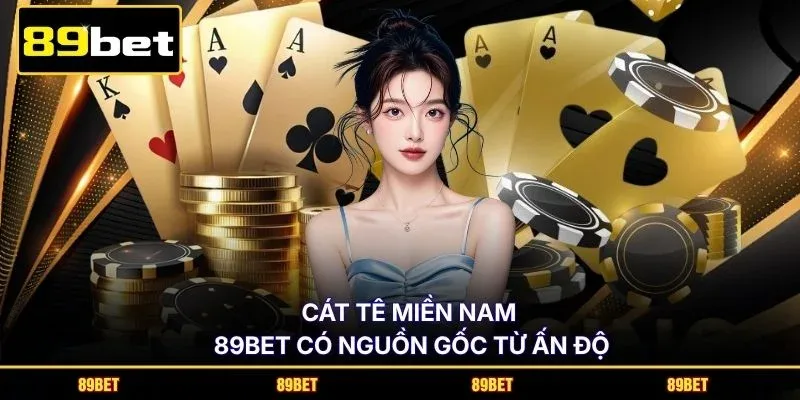 Cát Tê Miền Nam 89BET có nguồn gốc từ Ấn Độ