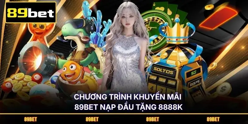 Chương trình khuyến mãi 89BET nạp đầu tặng 8888K