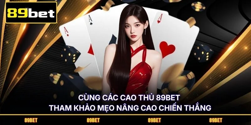 Cùng các cao thủ 89BET tham khảo mẹo nâng cao chiến thắng