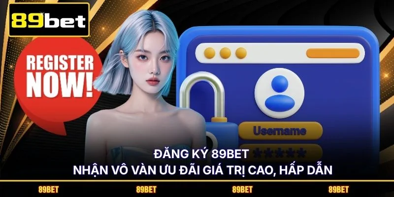 Đăng ký 89BET nhận vô vàn ưu đãi giá trị cao, hấp dẫn