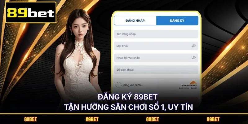Đăng ký 89BET tận hưởng sân chơi số 1, uy tín