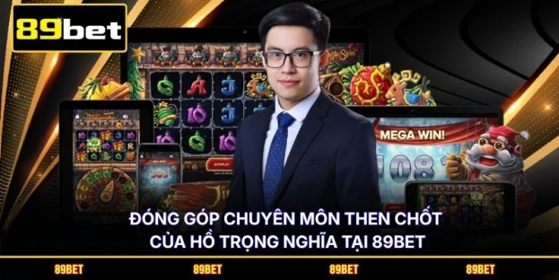 Đóng góp chuyên môn then chốt của Hồ Trọng Nghĩa tại 89BET