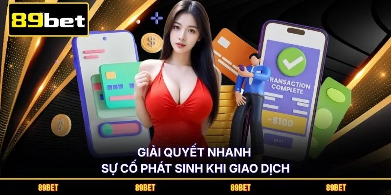 Giải quyết nhanh sự cố phát sinh khi giao dịch