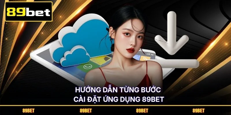 Hướng dẫn từng bước cài đặt ứng dụng 89BET