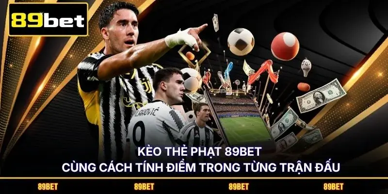Kèo thẻ phạt 89BET cùng cách tính điểm trong từng trận đấu