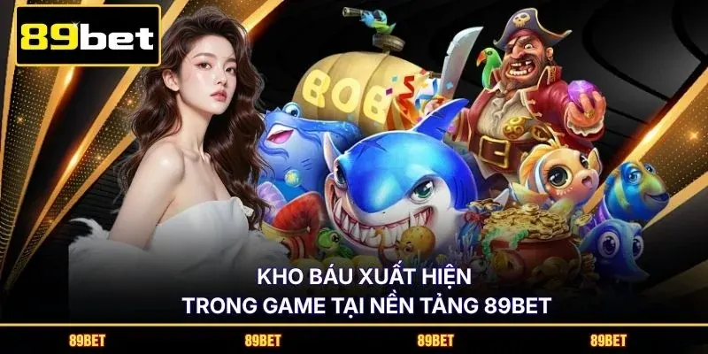 Kho báu xuất hiện trong game tại nền tảng 89BET
