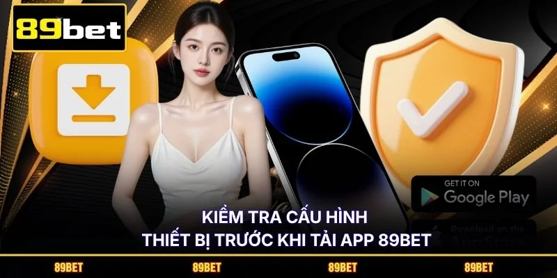 Kiểm tra cấu hình thiết bị trước khi tải app 89BET