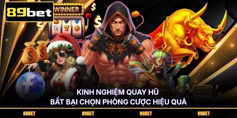 Kinh nghiệm quay hũ bất bại chọn phòng cược hiệu quả