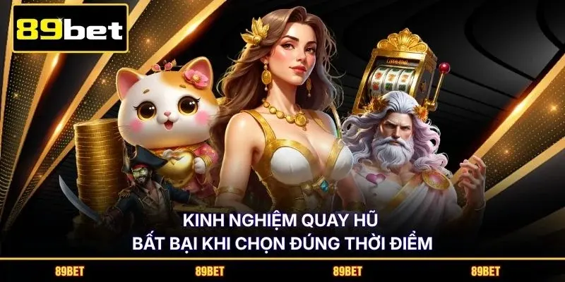 Kinh nghiệm quay hũ bất bại khi chọn đúng thời điểm