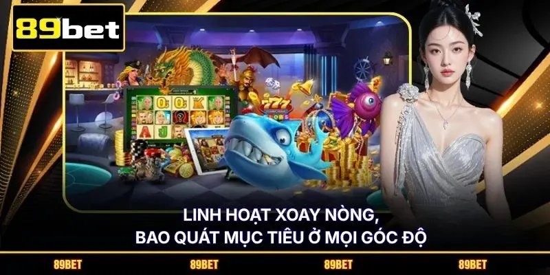 Linh hoạt xoay nòng, bao quát mục tiêu ở mọi góc độ