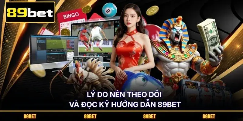 Lý do nên theo dõi và đọc kỹ hướng dẫn 89BET