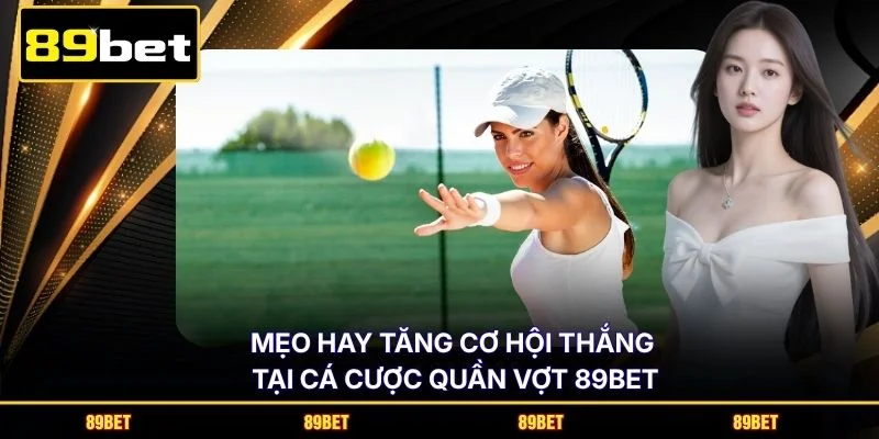 Mẹo hay tăng cơ hội thắng tại cá cược quần vợt 89BET