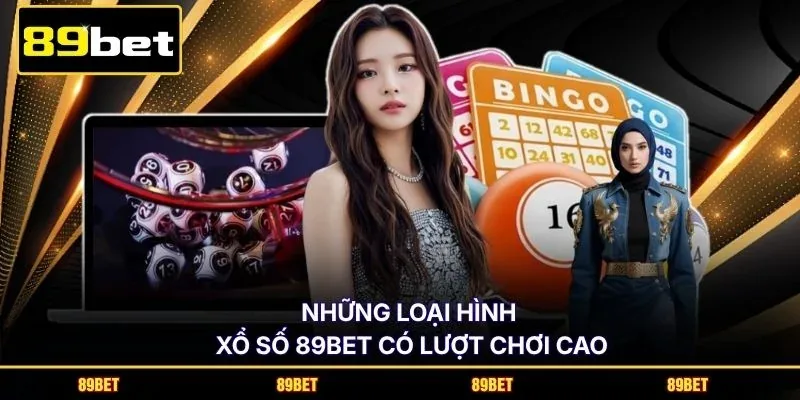 Những loại hình Xổ Số 89BET có lượt chơi cao