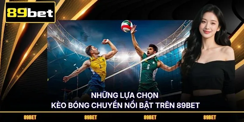 Những lựa chọn kèo bóng chuyền nổi bật trên 89BET