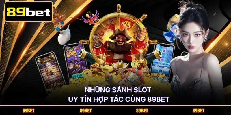 Những sảnh slot uy tín hợp tác cùng 89BET