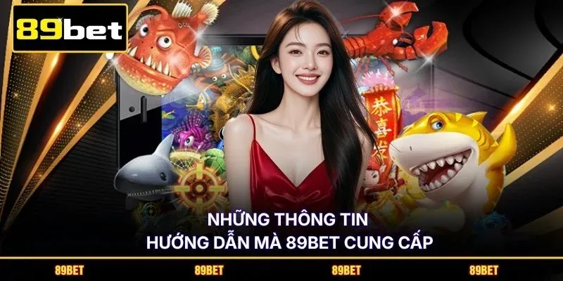 Những thông tin hướng dẫn mà 89BET cung cấp