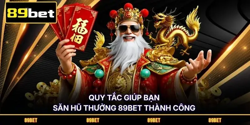 Quy tắc giúp bạn săn hũ thưởng 89BET thành công