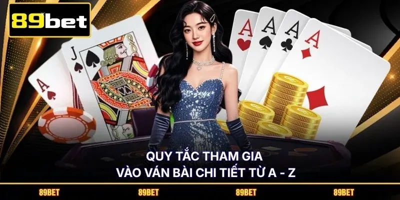 Quy tắc tham gia vào ván bài chi tiết từ A - Z