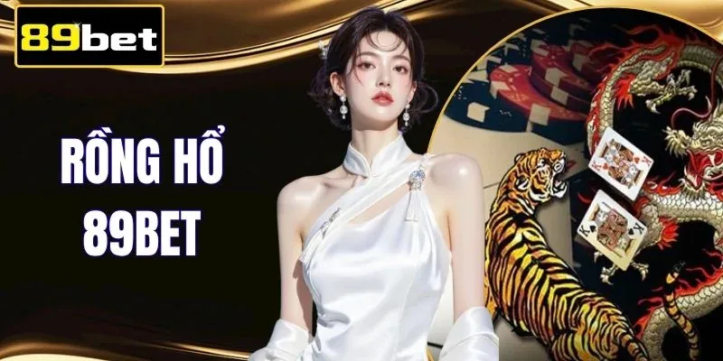 Rồng Hổ 89BET - Khám Phá 4 Quy Tắc Vàng Giúp Chơi Hiệu Quả
