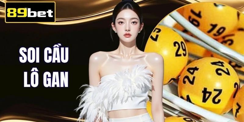 Soi Cầu Lô Gan 89BET - 120 Giây Nắm Cách Đọc Dữ Liệu