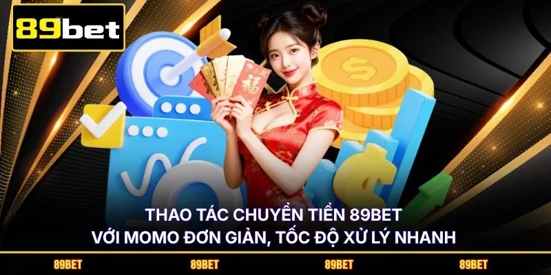 Thao tác chuyển tiền 89BET với MoMo đơn giản, tốc độ xử lý nhanh