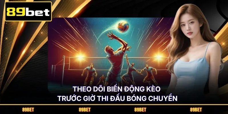 Theo dõi biến động kèo trước giờ thi đấu bóng chuyền