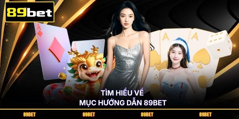 Tìm hiểu về mục hướng dẫn 89BET