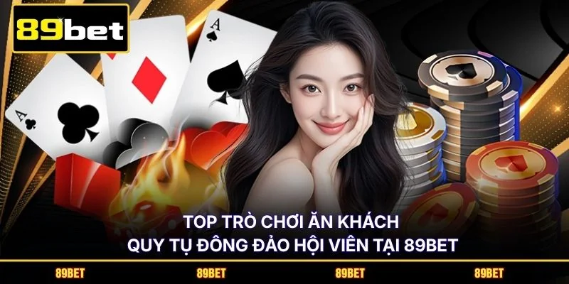 Top trò chơi ăn khách quy tụ đông đảo hội viên tại 89BET