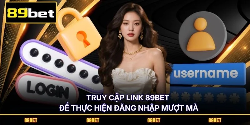 Truy cập link 89BET để thực hiện đăng nhập mượt mà