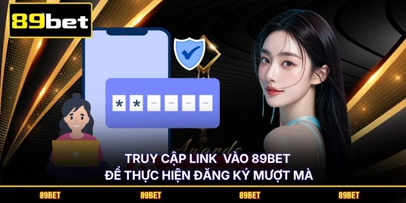 Truy cập link vào 89BET để thực hiện đăng ký mượt mà