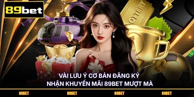 Vài lưu ý cơ bản đăng ký nhận khuyến mãi 89BET mượt mà