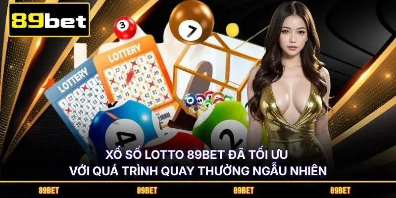 Xổ số Lotto 89BET đã tối ưu với quá trình quay thưởng ngẫu nhiên