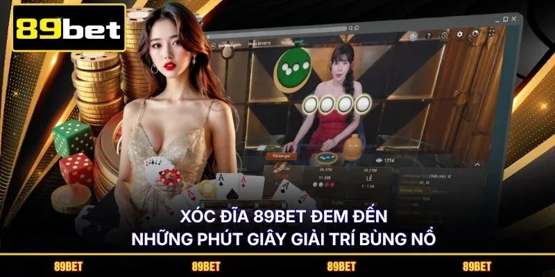 Xóc đĩa 89BET đem đến những phút giây giải trí bùng nổ
